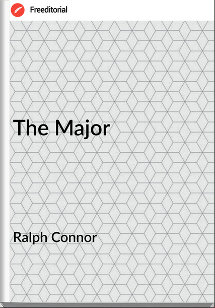 Ralph Connor - The Major