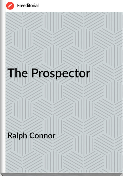 Ralph Connor The Prospector