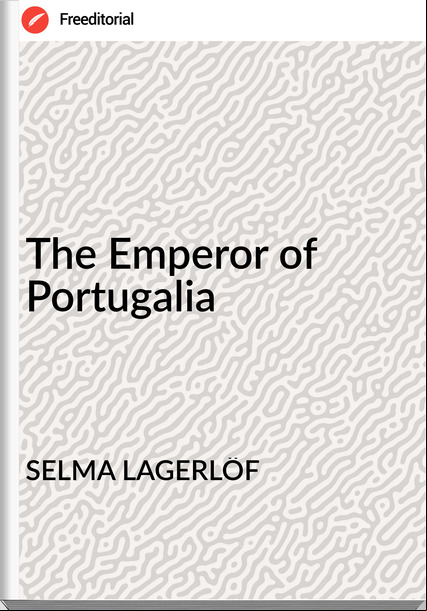 SELMA LAGERLÖF - The Emperor of Portugalia