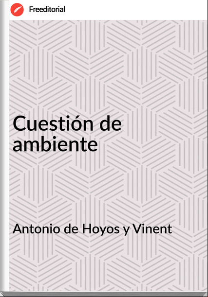 Antonio de Hoyos y Vinent - Cuestión de ambiente