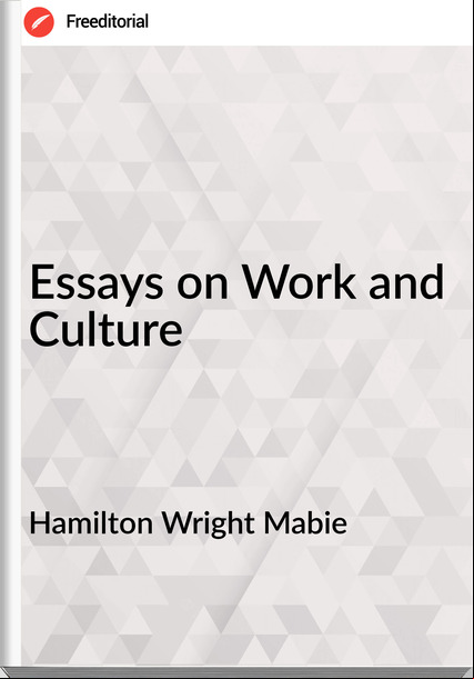Hamilton Wright Mabie - Essays on Work and Culture