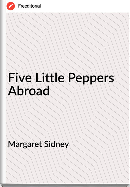 Margaret Sidney Five Little Peppers Abroad