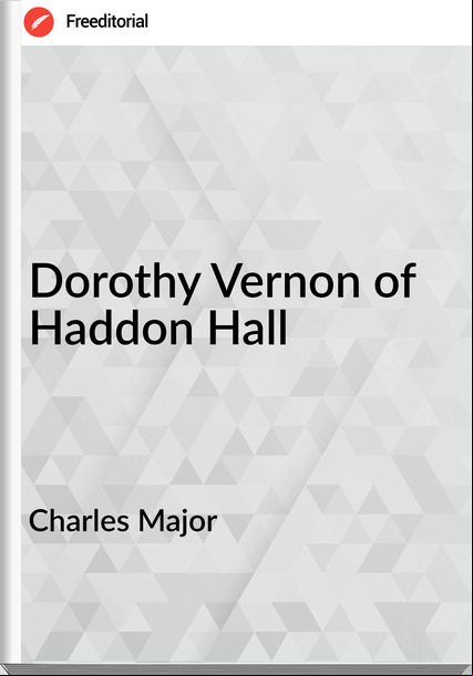 Charles Major - Dorothy Vernon of Haddon Hall