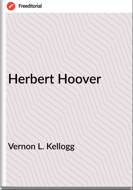Vernon L. Kellogg - Herbert Hoover
