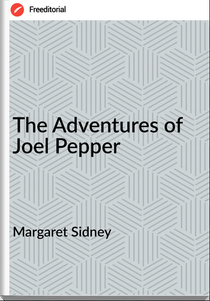 Margaret Sidney The Adventures of Joel Pepper