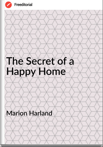 Marion Harland The Secret of a Happy Home