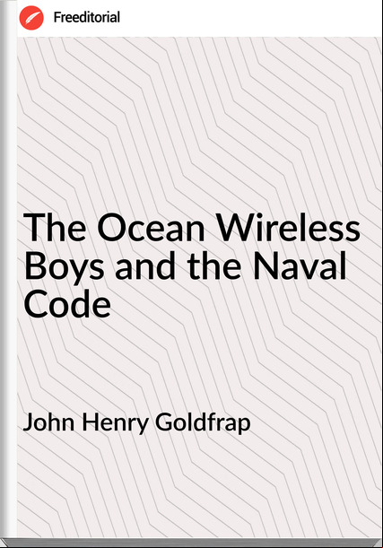 John Henry Goldfrap The Ocean Wireless Boys and the Naval Code
