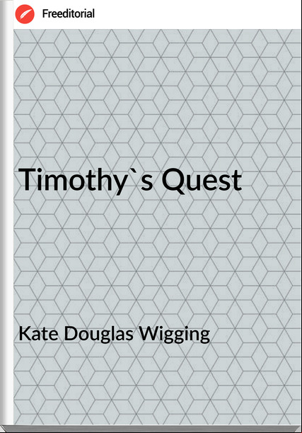 Kate Douglas Wigging - Timothy's Quest