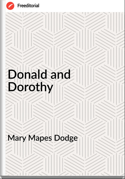 Mary Mapes Dodge - Donald and Dorothy