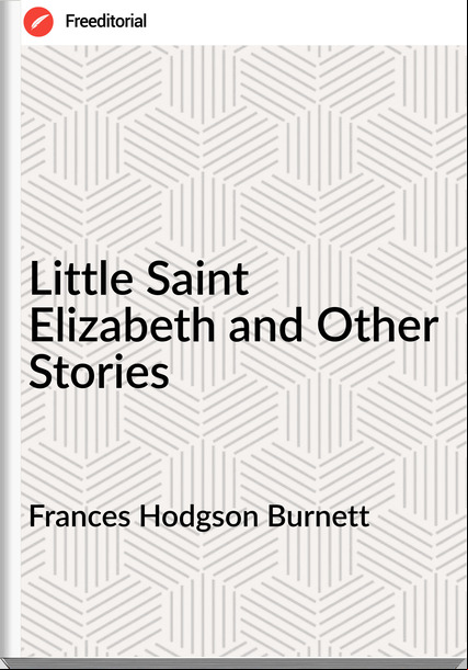 s Hodgson Burnett - Little Saint Elizabeth and Other Stories