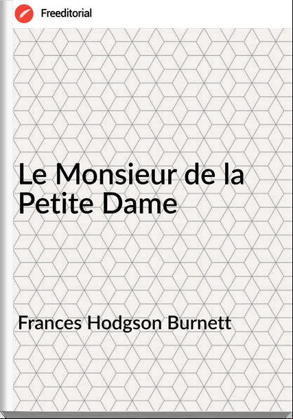s Hodgson Burnett - Le Monsieur de la Petite Dame