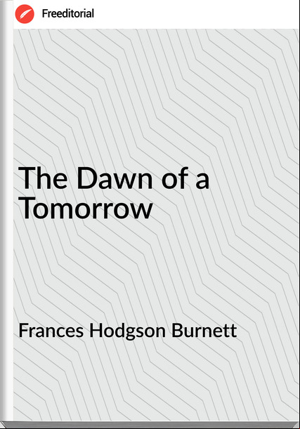 s Hodgson Burnett - The Dawn of a Tomorrow