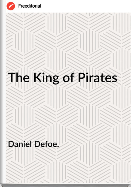 Daniel Defoe. - The King of Pirates