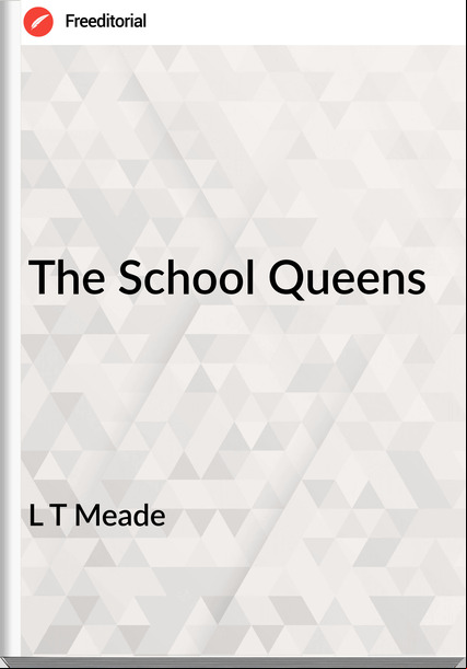 L T Meade The School Queens