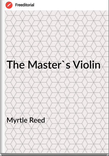 Myrtle Reed - The Master's Violin