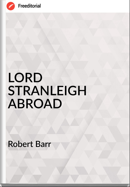 Robert Barr - LORD STRANLEIGH ABROAD