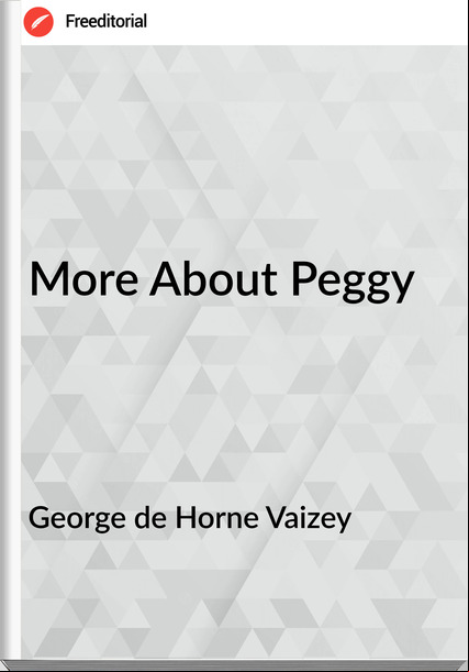 George de Horne Vaizey - More About Peggy