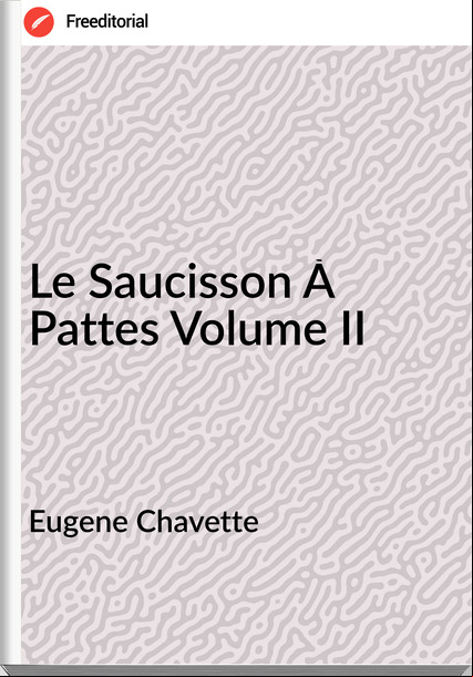 Eugene Chavette - Le Saucisson À Pattes Volume II