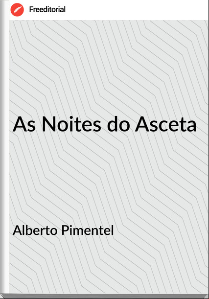 Alberto Pimentel - As Noites do Asceta