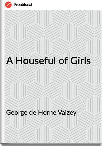 George de Horne Vaizey A Houseful of Girls