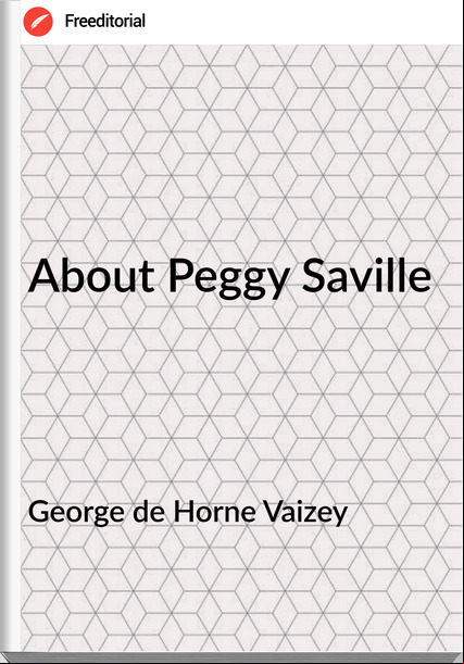 George de Horne Vaizey About Peggy Saville