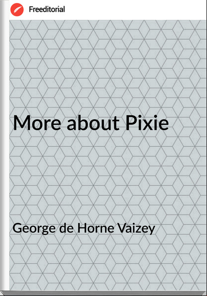 George de Horne Vaizey - More about Pixie