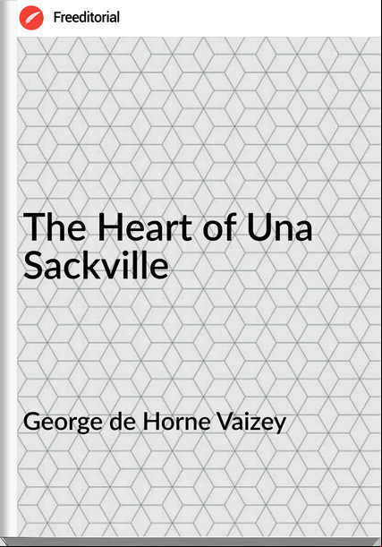 George de Horne Vaizey The Heart of Una Sackville