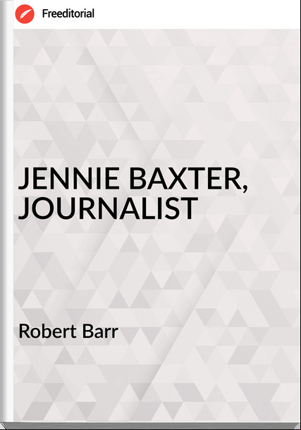 Robert Barr - JENNIE BAXTER, JOURNALIST