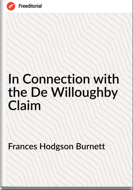 s Hodgson Burnett - In Connection with the De Willoughby Claim