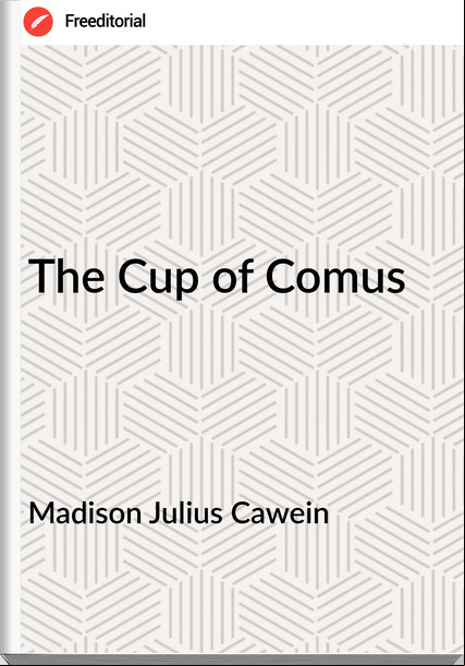 Madison Julius Cawein - The Cup of Comus