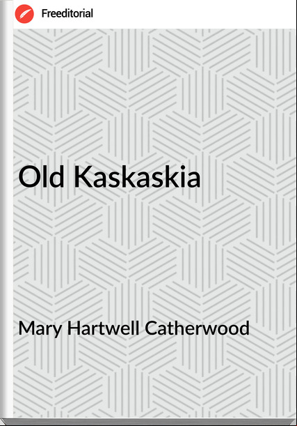 Mary Hartwell Catherwood Old Kaskaskia