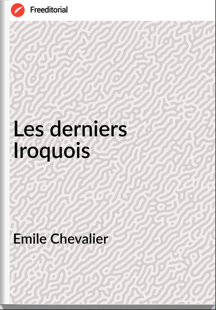 Emile Chevalier - Les derniers Iroquois