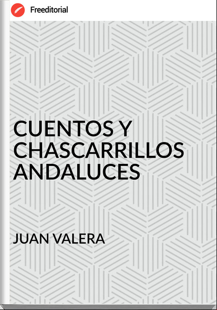 JUAN VALERA - CUENTOS Y CHASCARRILLOS ANDALUCES