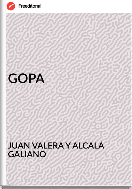 JUAN VALERA Y ALCALÁ GALIANO GOPA