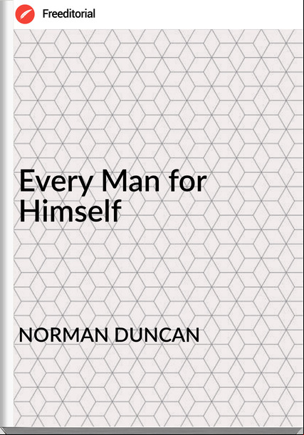 NORMAN DUNCAN Every Man for Himself