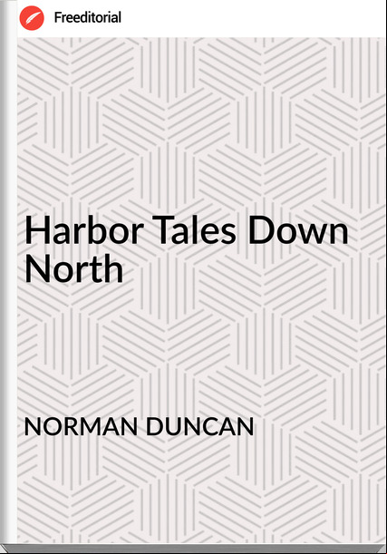 NORMAN DUNCAN Harbor Tales Down North