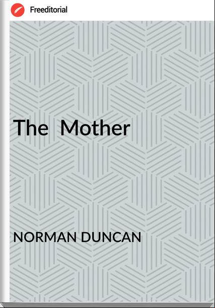 NORMAN DUNCAN The Mother