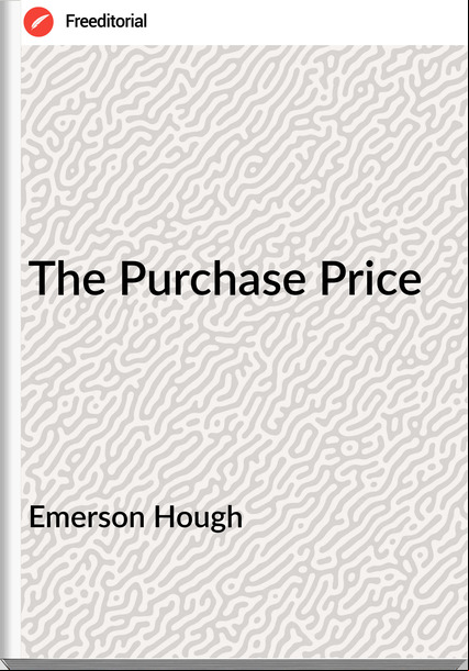Emerson Hough - The Purchase Price