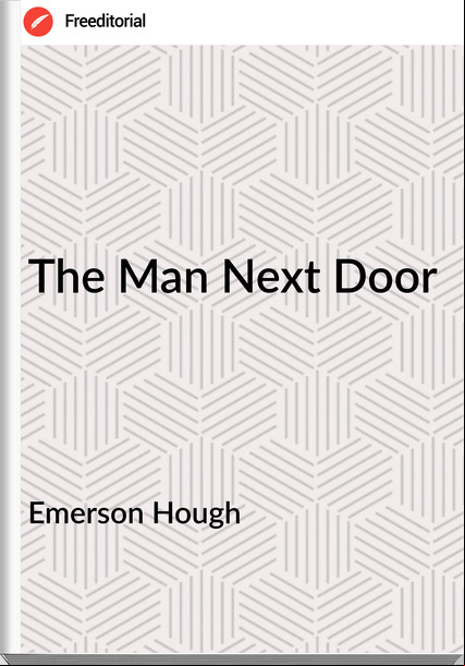 Emerson Hough The Man Next Door