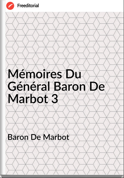 Baron De Marbot - Mémoires Du Général Baron De Marbot 3