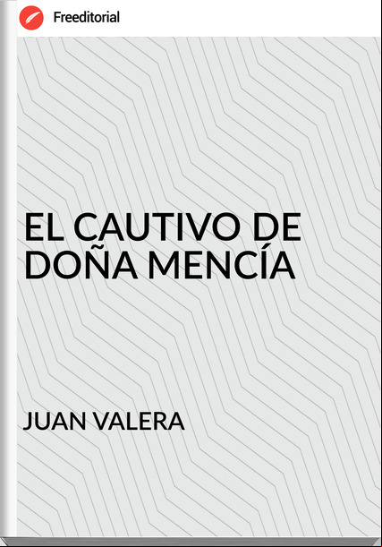 JUAN VALERA EL CAUTIVO DE DOÑA MENCÍA