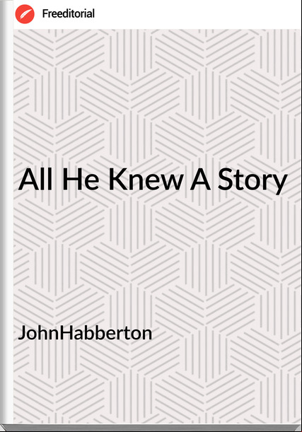 JohnHabberton - All He Knew A Story