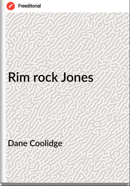 Dane Coolidge - Rim rock Jones