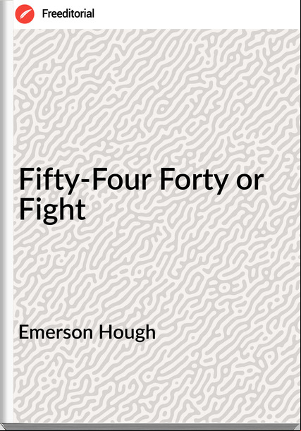 Emerson Hough Fifty-Four Forty or Fight
