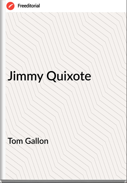 Tom Gallon - Jimmy Quixote