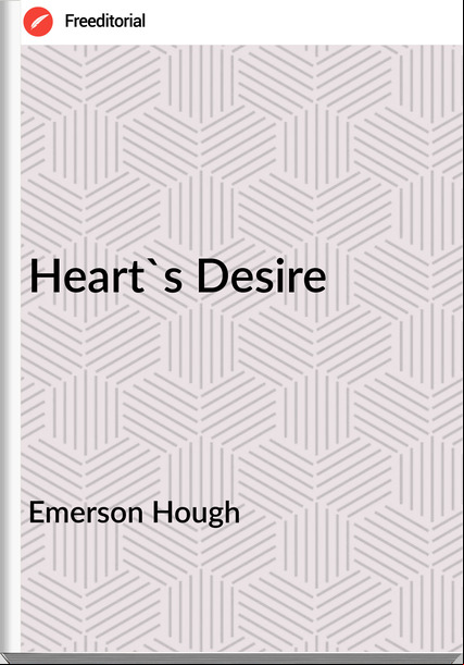 Emerson Hough Heart's Desire