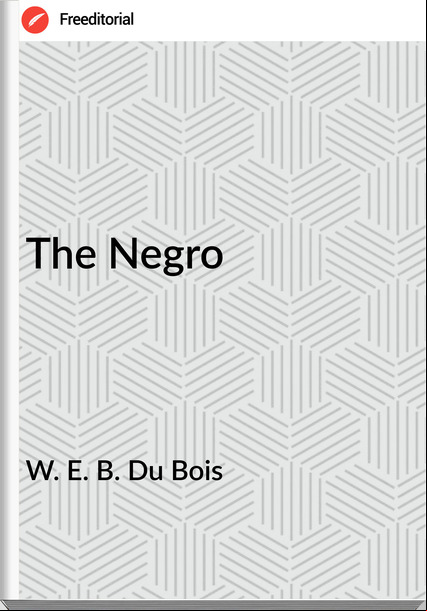 W. E. B. Du Bois - The Negro