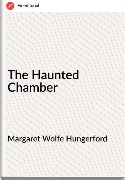 Margaret Wolfe Hungerford - The Haunted Chamber