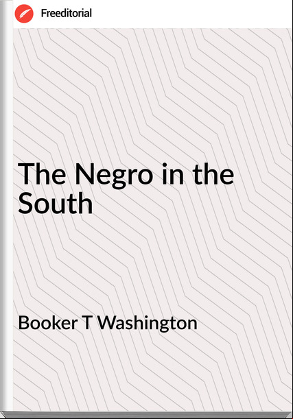 Booker T Washington - The Negro in the South
