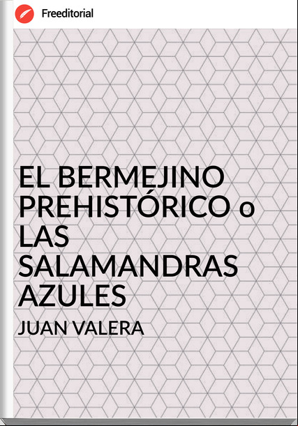 JUAN VALERA - EL BERMEJINO PREHISTÓRICO o LAS SALAMANDRAS AZULES